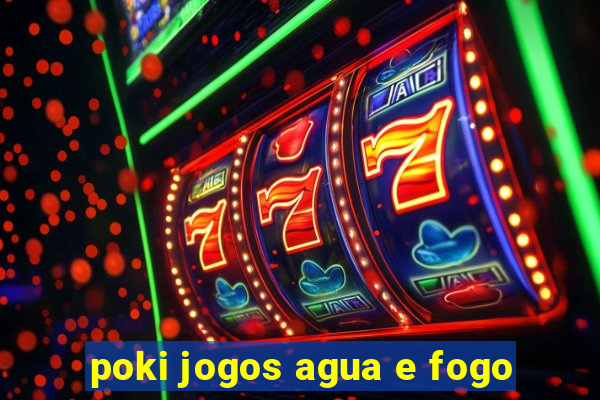 poki jogos agua e fogo